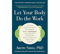 Let Your Body Do the Work: Activate Your Naturally Occurring GLP-1 Hormones for Healthy, Sustainable Weight Loss and Long-Term Health