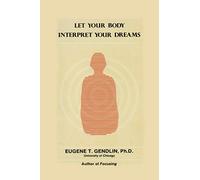 Let Your Body Interpret Your Dreams by Eugene T. Gendlin (2001-01-01)