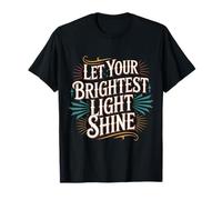 Let Your Brightest Light Shine Motivation Reminder - Camiseta