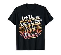 Let Your Brightest Light Shine Recordatorio de motivación Camiseta