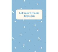 Let Your Dreams Blossom: Aesthetic Floral Notebook for Women and Teen Girls: Dainty Spring Flower Diary for School, Work, and Personal Journaling