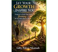 Let Your Growth Inspire You: Progress is Proof That You’re Becoming All You Were Born to Be