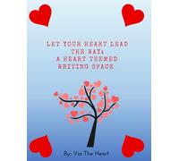 Let Your Heart Lead the Way - A Heart-Themed Writing Journal: Lined and perfect for Stress Releif, Gratitude, Daily Notes, Personal Growth and Reflection