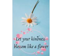 Let your kindness blossom like a flower - A Paperback blank lined journal to explore their writing abilities, create personal records or simply ... thoughts, With 300 Pages (6x9 inch each page)