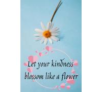 Let your kindness blossom like a flower - A Pocket Friendly Paperback blank lined journal to express your thoughts, With 120 Pages (6x9 inch each page)