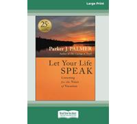 Let Your Life Speak: Listening for the Voice of Vocation, 25th Anniversary Edition (16pt Large Print Edition)