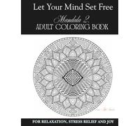 Let Your Mind Set Free. Mandala 2 Adult Coloring Book.: For Relaxation, Stress Relief, and Joy.