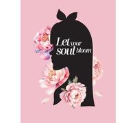 Let Your Soul Bloom Lined Notebook for Women: A feminine journal with floral design and motivational message - perfect for writing, reflection, or daily notes