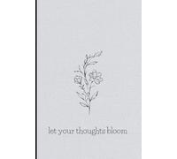 let your thoughts bloom: Cute notebook journal to gift to friends and family or for yourself