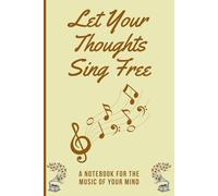 Let Your Thoughts Sing Free: A Notebook for the Music of Your Mind