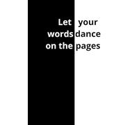 Let Your Words Dance on the Pages: Lined Notebook: For Notes, Ideas, and Daily Inspiration