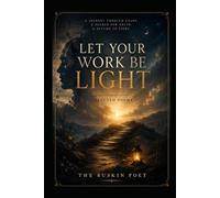 Let Your Work Be Light: Selected Poems (The Ruskin Poet Series)
