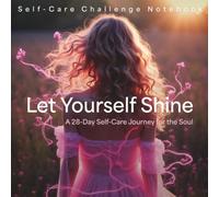 Let Yourself Shine: A 28-Day Self-Care Journey for the Soul