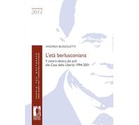 L'età berlusconiana. Il centro-destra dai poli alla Casa della Libertà 1994-2001 (Premio tesi di dottorato)