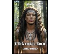 L'Età degli Eroi: Libro primo (L'Età dell'oro)