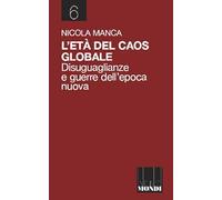 L'età del caos globale. Disuguaglianze e guerre nell'epoca nuova (Pensare il mondo)