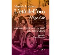 L'età dell'oro. Memorie di centenari (o quasi) della Valle d'Aosta