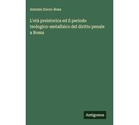L'età preistorica ed il periodo teologico-metafisico del diritto penale a Roma