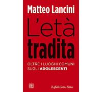 L'età tradita. Oltre i luoghi comuni sugli adolescenti (Temi)