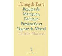 L'Étang de Berre: Beautés de Martigues, Politique Provençale et Sagesse de Mistral