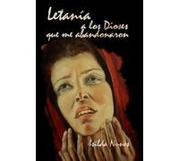 LETANÍA A LOS DIOSES QUE ME ABANDONARON (DÍPTICO DE LOS DIOSES AUSENTES)