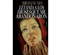 LETANÍA A LOS DIOSES QUE ME ABANDONARON (DÍPTICO DE LOS DIOSES AUSENTES)
