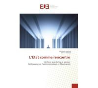 L'État comme rencontre: Un livre qui donne à penser Réflexions sur l'administration et l'humanité