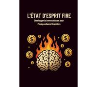 L'ÉTAT D’ESPRIT FIRE : Développer la bonne attitude pour l’indépendance financière