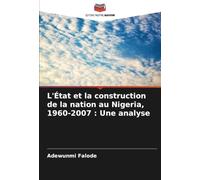 L'État et la construction de la nation au Nigeria, 1960-2007 : Une analyse