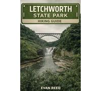 Letchworth State Park Hiking guide: “Exploring Trails, Waterfalls, Forest Paths, and Gorge Landscapes”