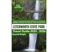 LETCHWORTH STATE PARK TRAVEL GUIDE 2025 - 2026: Discover Comprehensive Maps, Hiking Routes, Geological Highlights and Expert Planning Tips to New York Monuments