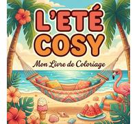 L'Été Cosy: Livre de coloriage adulte anti-stress - 40 illustrations à gros traits pour se détendre : Plage, Animaux marins, Cocktails, Fruits d'été et Jardins fleuris