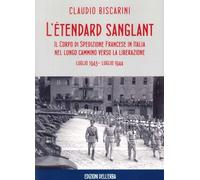 L'étendard sanglant. Il Corpo di Spedizione Francese in Italia nel lungo cammino verso la liberazione (luglio 1943- luglio 1944)