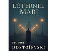 L'éternel mari: Roman psychologique sur la jalousie, l’amour et les obsessions humaines