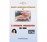 L'Eterno Progetto di Dio: Omelie e Meditazioni Settimanali