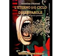 L'eterno (ri)ciclo delle parole: Una raccolta di gocce poetiche