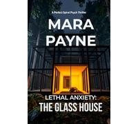 Lethal Anxiety: The Glass House (The Perfect Spiral Psych Thriller)