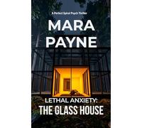 Lethal Anxiety: The Glass House (The Perfect Spiral Psych Thriller)