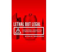 Lethal But Legal: Corporations, Consumption, and Protecting Public Health