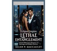 Lethal Entanglement: A Dark Billionaire Romance of Revenge and Hidden Desires (Eclipse Empire)