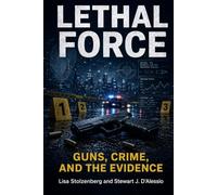 Lethal Force: Guns, Crime, and the Evidence