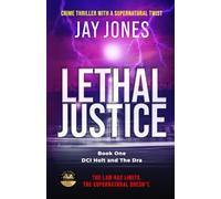 LETHAL JUSTICE: A crime thriller with a supernatural twist.: A gripping cross-genre thriller: 1 (DCI Holt and The Dra)