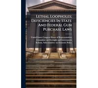 Lethal Loopholes; Deficiencies In State And Federal Gun Purchase Laws