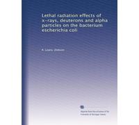 Lethal radiation effects of x-rays, deuterons and alpha particles on the bacterium escherichia coli
