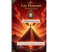 L'éthique du Coran 6: Foi, sécurité et dignité humaine (قراءة الحوراني للمصحف الكريم)