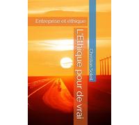L'Ethique pour de vrai: Entreprise et éthique