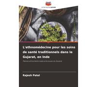 L'ethnomédecine pour les soins de santé traditionnels dans le Gujarat, en Inde: Plantes ethnomédicinales précieuses du Gujarat
