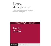 L'etica del racconto. Narrativa, verità e morale da Boccaccio a Madame de Lafayette (Studi e ricerche)
