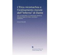 L'Etica nicomachea e l'ordinamento morale dell'"Inferno" di Dante: Con un'appendice: La concezione dantesca del gran veglio di Creta; contributo scientifico