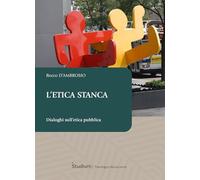 L'etica stanca. Dialoghi sull’etica pubblica
